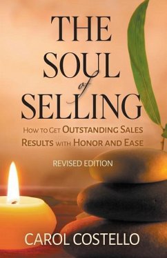 The Soul of Selling: How to Get Outstanding Sales Results with Honor and Ease - Costello, Carol