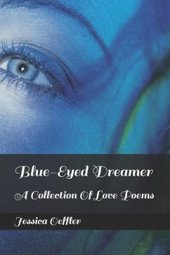 Blue-Eyed Dreamer: A Collection of Love Poems - Oeffler, Jessica