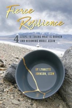 Fierce Resilience! 4 Steps To Taking What Is Broken And Becoming Whole Again - Johnson Lcsw, Lynnette