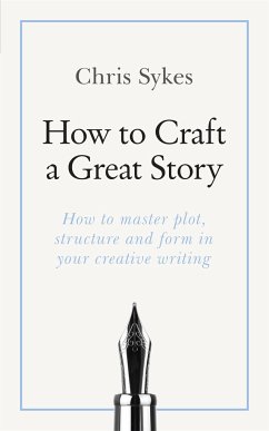 How to Craft a Great Story - Sykes, Chris