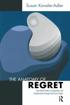 The Anatomy of Regret (eBook, PDF) - Kavaler-Adler, Susan