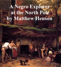 A Negro Explorer at the North Pole (eBook, ePUB) - Henson, Matthew