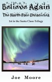Believe Again, The North Pole Chronicles (Santa Claus Trilogy, #1) (eBook, ePUB)
