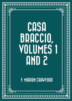 Casa Braccio, Volumes 1 and 2 (eBook, ePUB) - Marion Crawford, F.