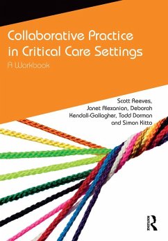 Collaborative Practice in Critical Care Settings (eBook, PDF) - Reeves, Scott; Alexanian, Janet; Kendall-Gallagher, Deborah; Dorman, Todd; Kitto, Simon