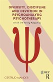 Diversity, Discipline and Devotion in Psychoanalytic Psychotherapy (eBook, ePUB)