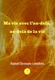 Ma vie avec l'au-delà, au-delà de la vie (eBook, ePUB)