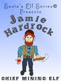Jamie Hardrock, Chief Mining Elf (Santa's Elf Series, #2) (eBook, ePUB)