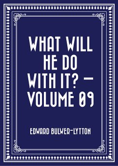 What Will He Do with It? — Volume 09 (eBook, ePUB) - Bulwer-Lytton, Edward