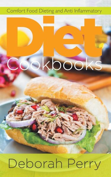 Diet Cookbooks: Comfort Food Dieting and Anti Inflammatory (eBook, ePUB) Diet Cookbooks: Comfort Food Dieting and Anti Inflammatory (eBook, ePUB)