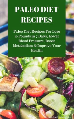 Cover Paleo Diet Recipes: Paleo Diet Recipes For Lose 10 Pounds in 7 Days, Lower Blood Pressure, Boost Metabolism & Improve Your Health (eBook, ePUB)