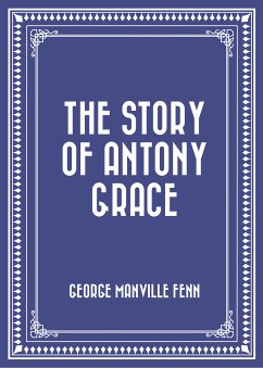 The Story of Antony Grace (eBook, ePUB) - Manville Fenn, George