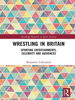 Wrestling in Britain (eBook, PDF) - Litherland, Benjamin Wrestling in Britain (eBook, PDF) - Litherland, Benjamin