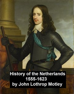 History of the Netherlands 1555-1623 (eBook, ePUB) - Motley, John Lothrop
