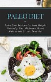 Paleo Diet: Paleo Diet Recipes For Lose Weight Naturally, Beat Diabetes, Boost Metabolism & Look Beautiful (eBook, ePUB)