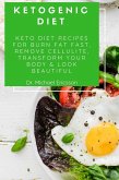 Ketogenic Diet: Keto Diet Recipes For Burn Fat Fast, Remove Cellulite, Transform Your Body & Look Beautiful (eBook, ePUB)