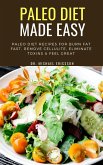 Paleo Diet Made Easy: Paleo Diet Recipes For Burn Fat Fast, Remove Cellulite, Eliminate Toxins & Feel Great (eBook, ePUB)
