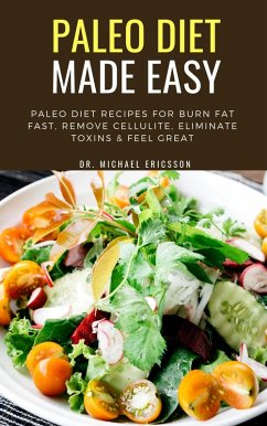 Cover Paleo Diet Made Easy: Paleo Diet Recipes For Burn Fat Fast, Remove Cellulite, Eliminate Toxins & Feel Great (eBook, ePUB)