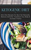 Ketogenic Diet: Keto Diet Recipes For Burn Fat Naturally, Remove Cellulite, Transform Your Body & Increase Vitality (eBook, ePUB)