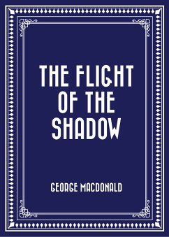 The Flight of the Shadow (eBook, ePUB) - MacDonald, George