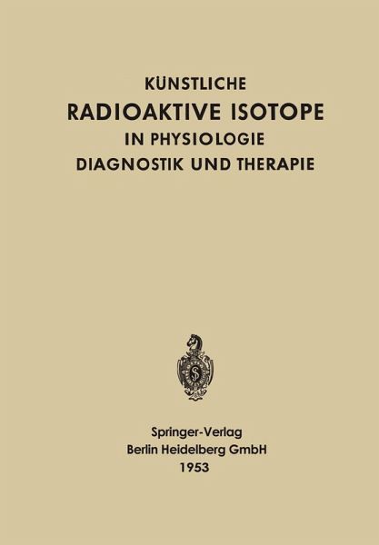 Künstliche radioaktive Isotope in Physiologie, Diagnostik und Therapie (eBook, PDF) Künstliche radioaktive Isotope in Physiologie, Diagnostik und Therapie (eBook, PDF)