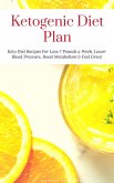 Ketogenic Diet Plan: Keto Diet Recipes For Lose 7 Pounds a Week, Lower Blood Pressure, Boost Metabolism & Feel Great (eBook, ePUB)