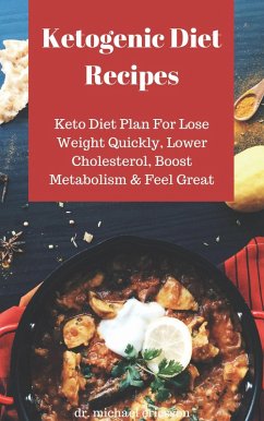 Ketogenic Diet Recipes: Keto Diet Plan For Lose Weight Quickly, Lower Cholesterol, Boost Metabolism & Feel Great (eBook, ePUB) - Ericsson, Michael