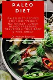 Paleo Diet: Paleo Diet Recipes For Lose Weight Naturally, Lower Blood Pressure, Transform Your Body & Feel Great (eBook, ePUB)
