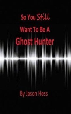 Cover So you still want to be a Ghost Hunter (eBook, ePUB)