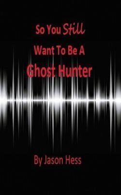 So you still want to be a Ghost Hunter (eBook, ePUB) So you still want to be a Ghost Hunter (eBook, ePUB)