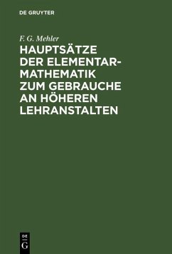 Hauptsätze der Elementar-Mathematik zum Gebrauche an höheren Lehranstalten (eBook, PDF) Cover Hauptsätze der Elementar-Mathematik zum Gebrauche an höheren Lehranstalten (eBook, PDF)