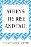 Athens: Its Rise and Fall (eBook, ePUB)