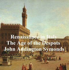 Renaissance in Italy: The Age of the Despots (eBook, ePUB) - Symonds, John Addington