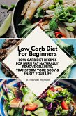 Low Carb Diet For Beginners: Low Carb Diet Recipes For Burn Fat Naturally, Remove Cellulite, Transform Your Body & Enjoy Your Life (eBook, ePUB)