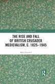 The Rise and Fall of British Crusader Medievalism, c.1825-1945 (eBook, PDF)