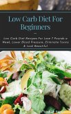 Low Carb Diet For Beginners: Low Carb Diet Recipes For Lose 7 Pounds a Week, Lower Blood Pressure, Eliminate Toxins & Look Beautiful (eBook, ePUB)