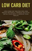 Low Carb Diet: Low Carb Diet Recipes For Lose Weight Naturally, Remove Cellulite, Detox Your Body & Improve Your Health (eBook, ePUB)