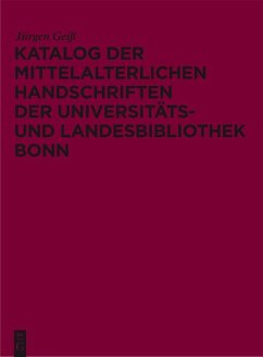 Katalog der mittelalterlichen Handschriften der Universitäts- und Landesbibliothek Bonn (eBook, ePUB) - Geiß, Jürgen