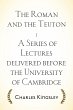 The Roman and the Teuton : A Series of... - Bild 1