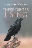 These Dirges I Sing (eBook, ePUB)