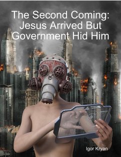 The Second Coming: Jesus Arrived But Government Hid Him (eBook, ePUB) - Kryan, Igor