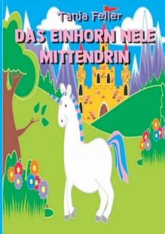 Das Einhorn Nele mittendrin - Feiler, Tanja