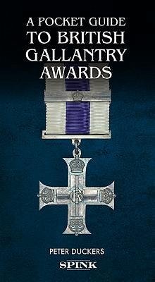 A Pocket Guide to British Gallantry Awards: Rewarding Gallantry in Action - Duckers, Peter