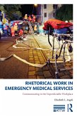 Rhetorical Work in Emergency Medical Services (eBook, PDF) Rhetorical Work in Emergency Medical Services (eBook, PDF)