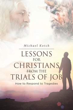 Lessons for Christians From the Trials of Job - Kotch, Michael