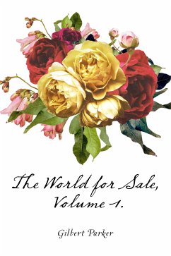 The World for Sale, Volume 1. (eBook, ePUB) - Parker, Gilbert