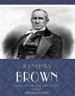 History of Texas: From 1685 to 1892 Volume I (eBook, ePUB) - Henry Brown, John