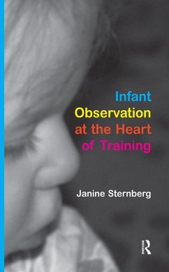 Infant Observation at the Heart of Training (eBook, PDF) - Sternberg, Janine
