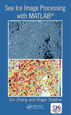 Sea Ice Image Processing with MATLAB® (eBook, ePUB) - Zhang, Qin; Skjetne, Roger