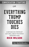 Everything Trump Touches Dies: by Rick Wilson​​​​​​​   Conversation Starters (eBook, ePUB)